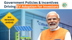 Government Policies & Incentives Driving EV Adoption for Investors